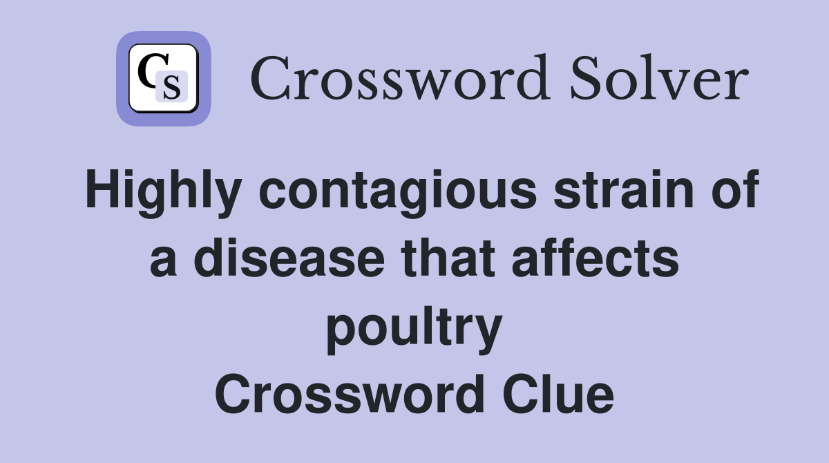 Highly contagious strain of a disease that affects poultry Crossword Clue