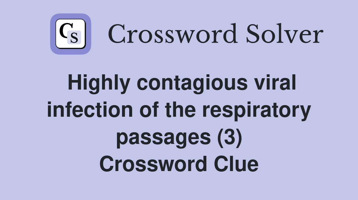 Highly contagious viral infection of the respiratory passages (3) Crossword Clue