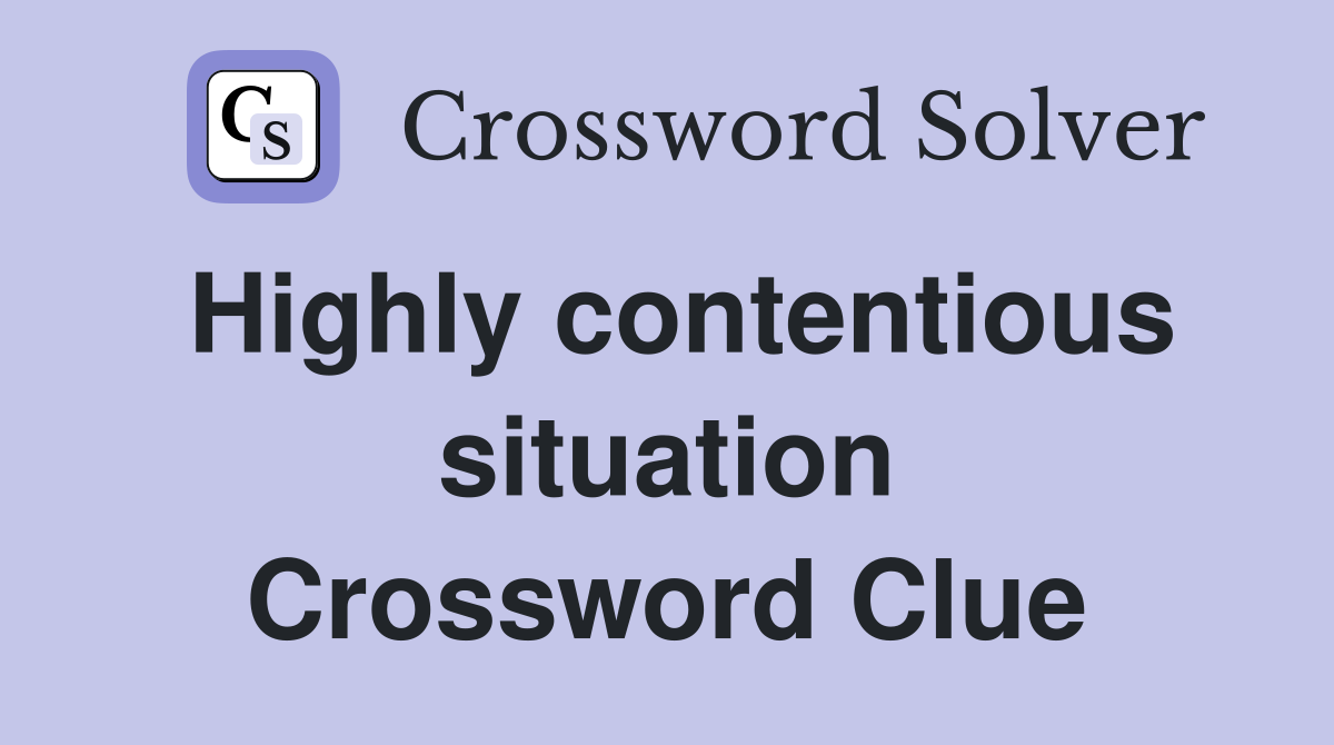 Highly contentious situation Crossword Clue