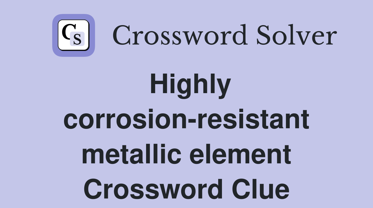 Highly corrosion-resistant metallic element Crossword Clue