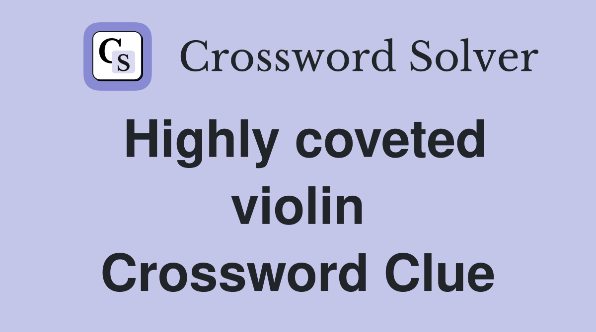Highly coveted violin Crossword Clue