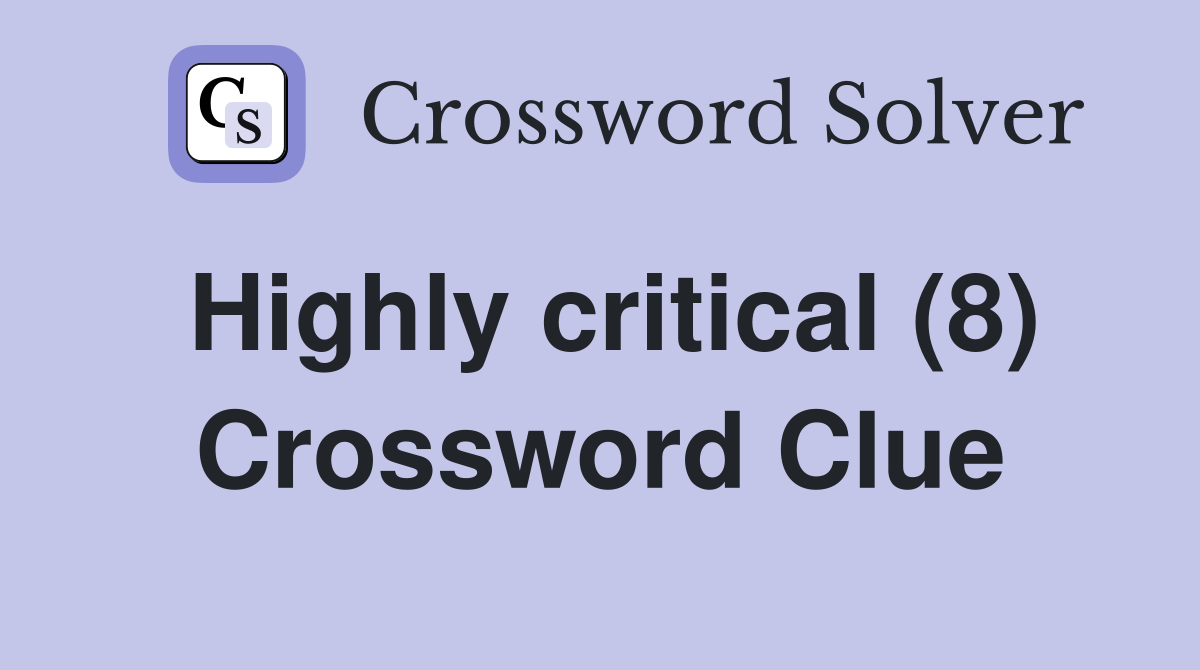 Highly critical (8) Crossword Clue