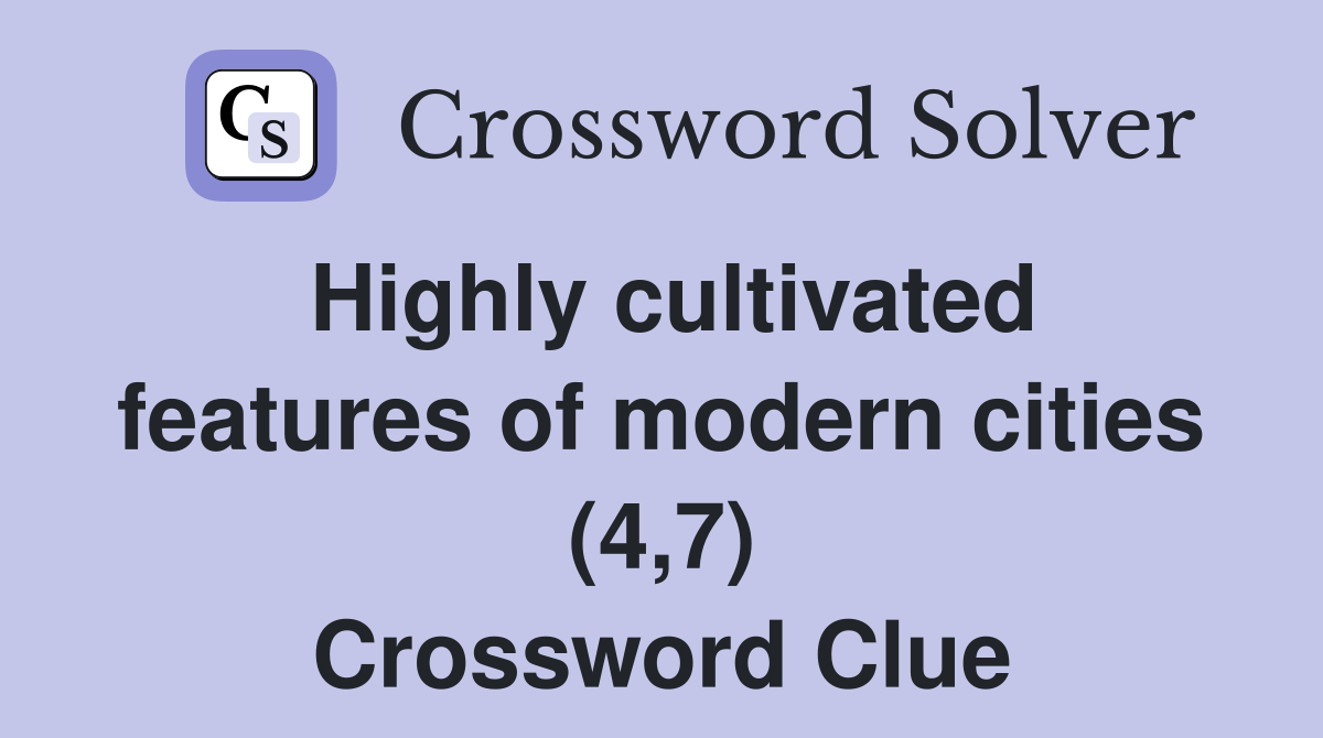 Highly cultivated features of modern cities (4,7) Crossword Clue