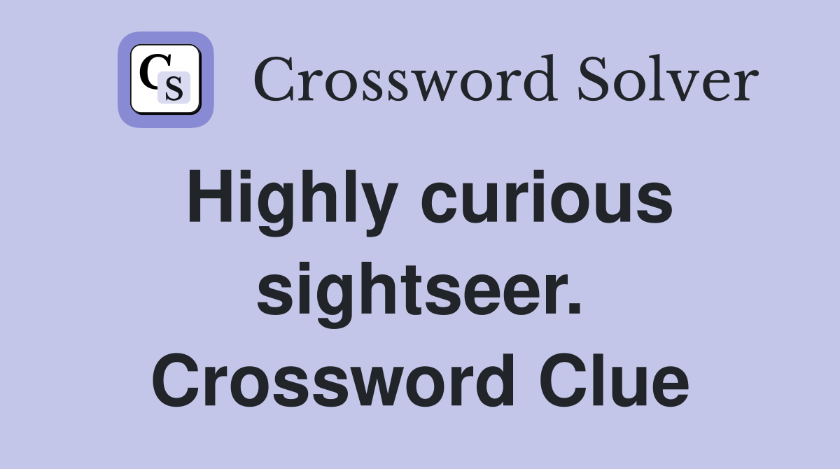 Highly curious sightseer. Crossword Clue