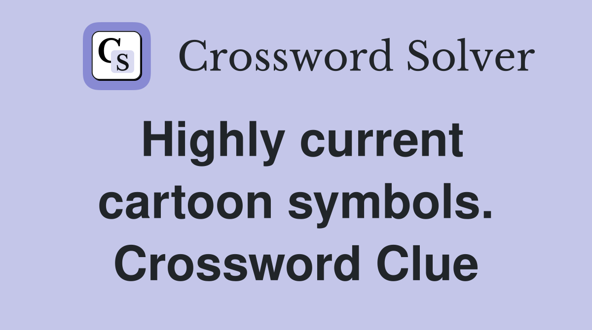 Highly current cartoon symbols. Crossword Clue