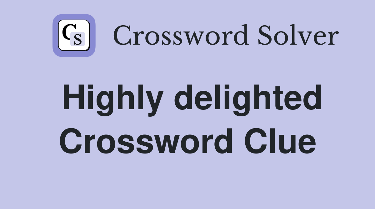 Highly delighted Crossword Clue