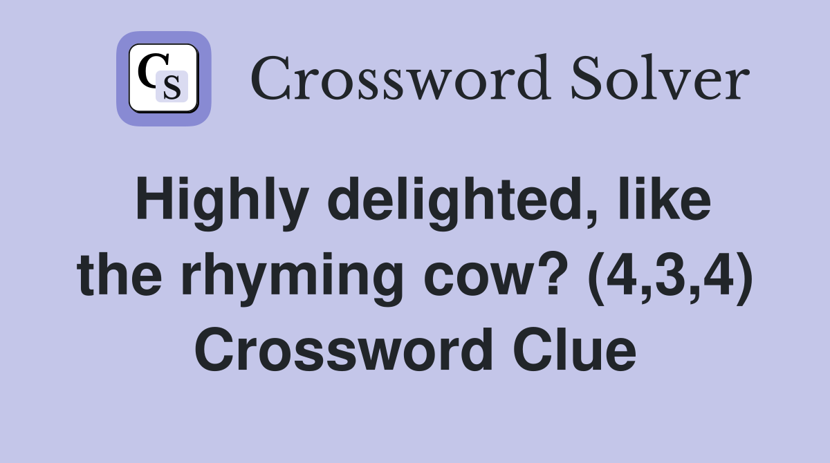 Highly delighted, like the rhyming cow? (4,3,4) Crossword Clue