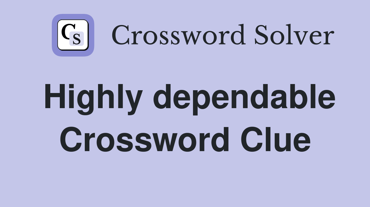Highly dependable Crossword Clue