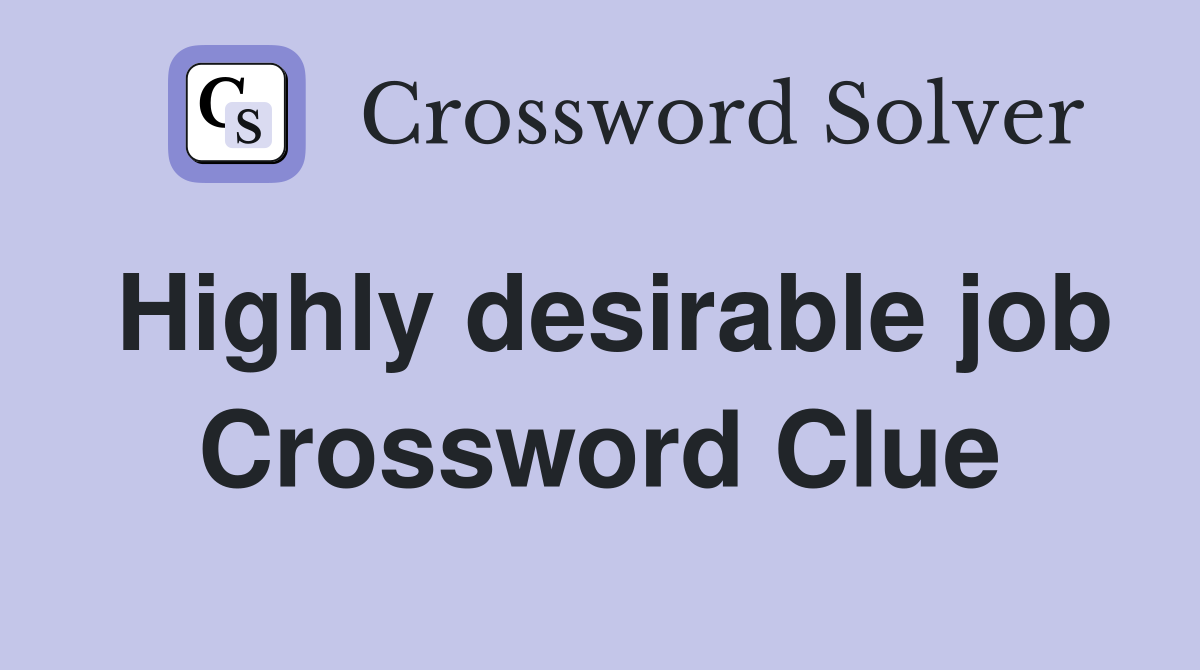 Highly desirable job Crossword Clue