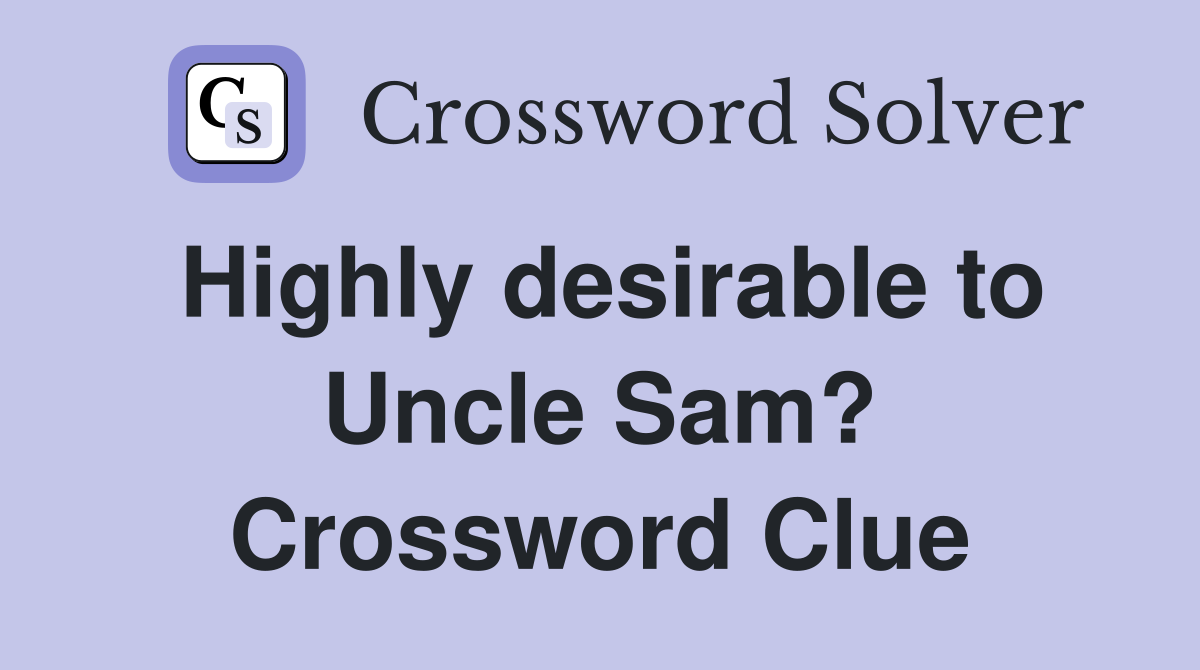 Highly desirable to Uncle Sam? Crossword Clue