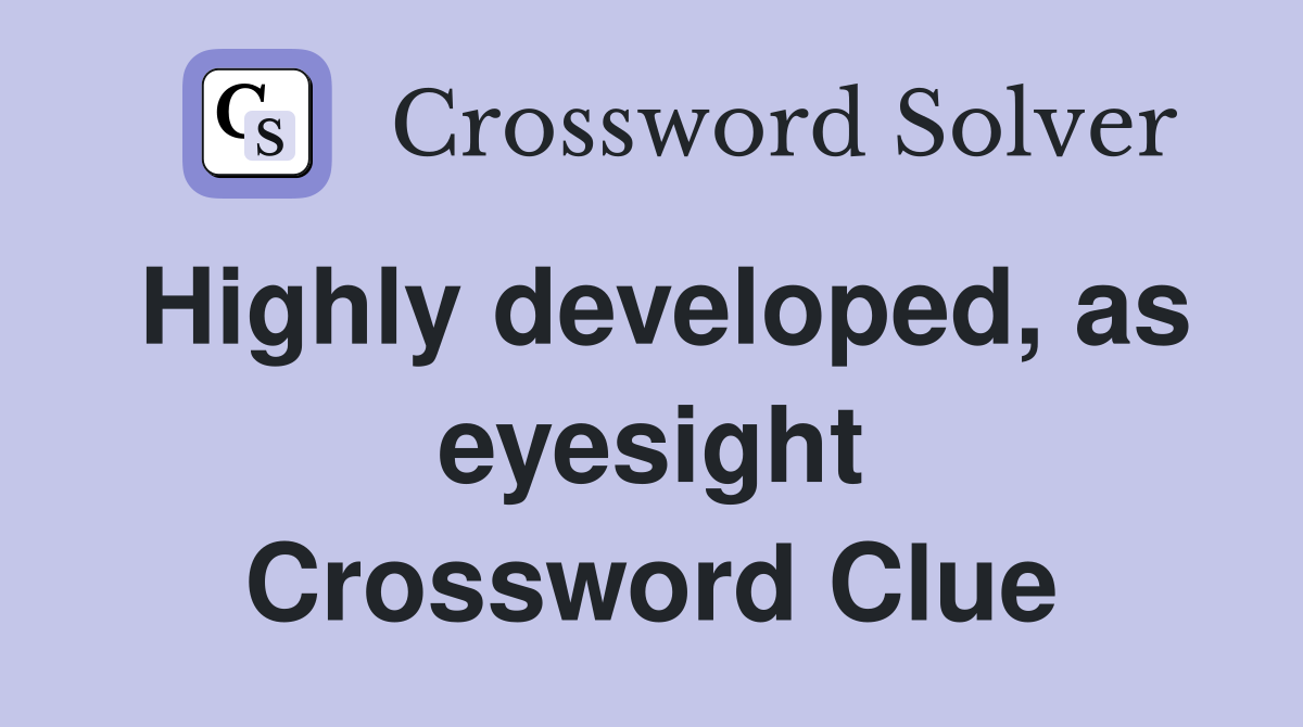Highly developed, as eyesight Crossword Clue
