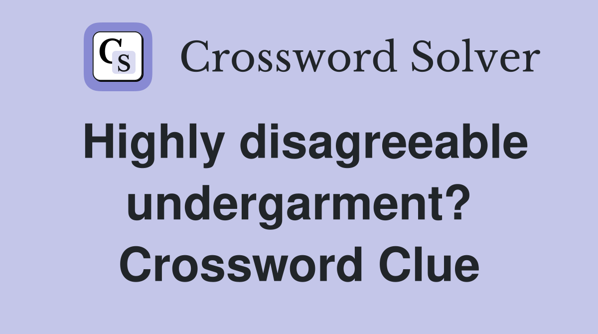Highly disagreeable undergarment? Crossword Clue