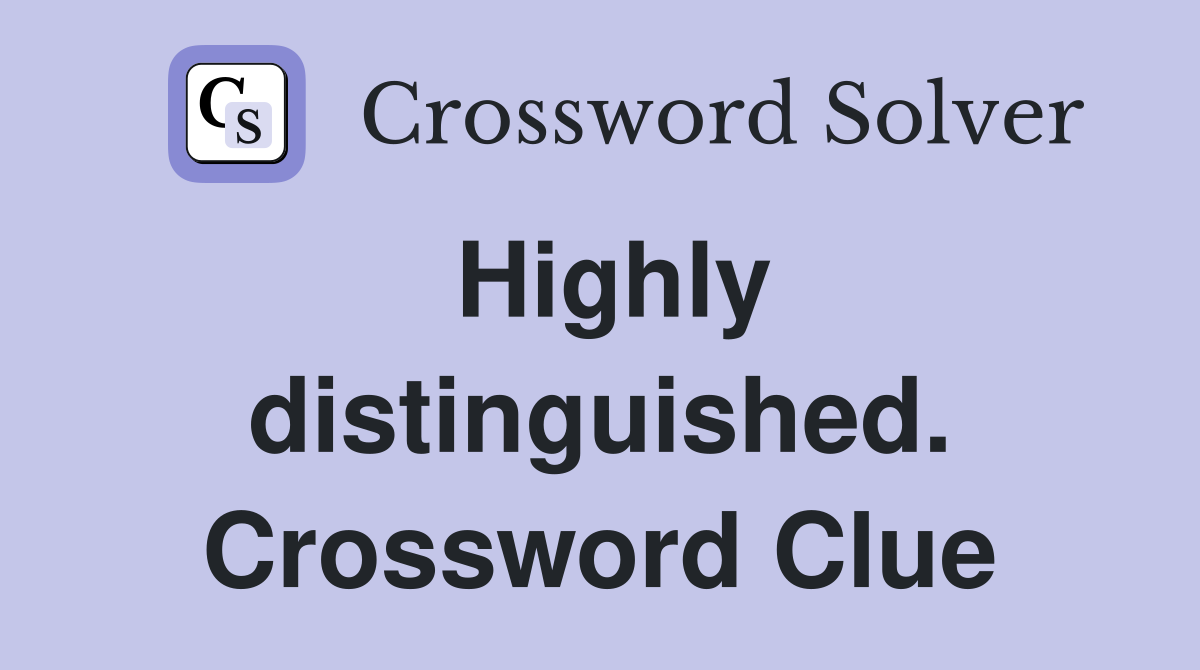 Highly distinguished. Crossword Clue