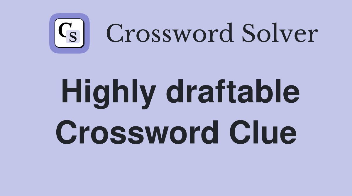 Highly draftable Crossword Clue