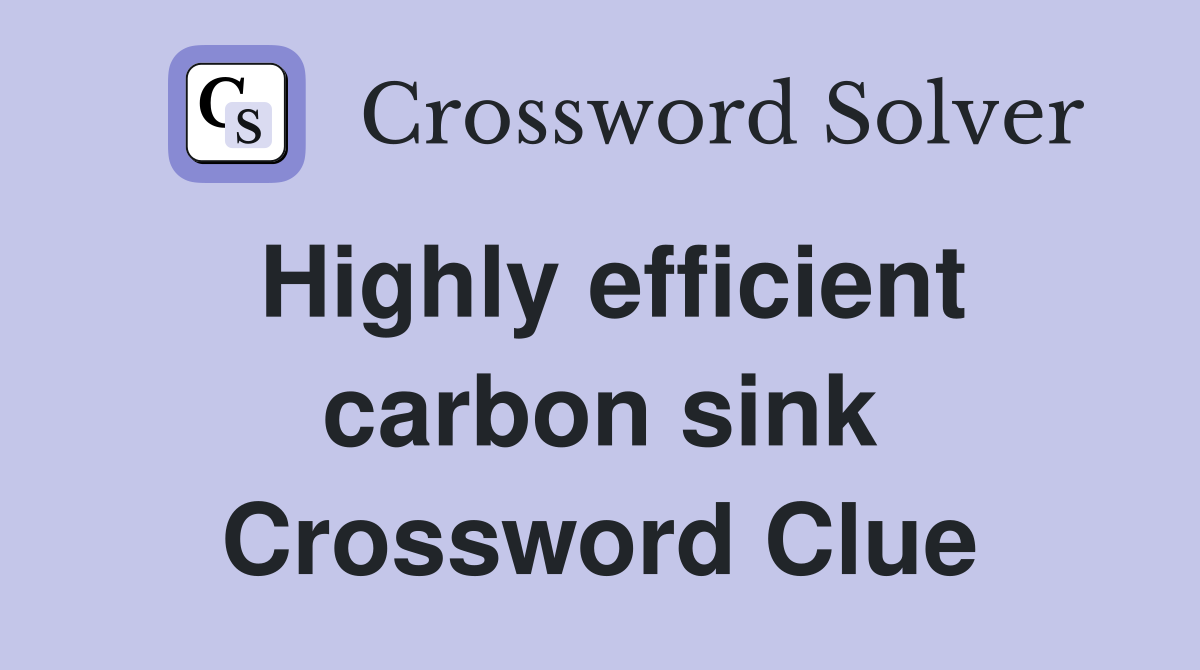 Highly efficient carbon sink Crossword Clue