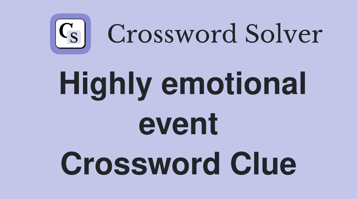 Highly emotional event Crossword Clue
