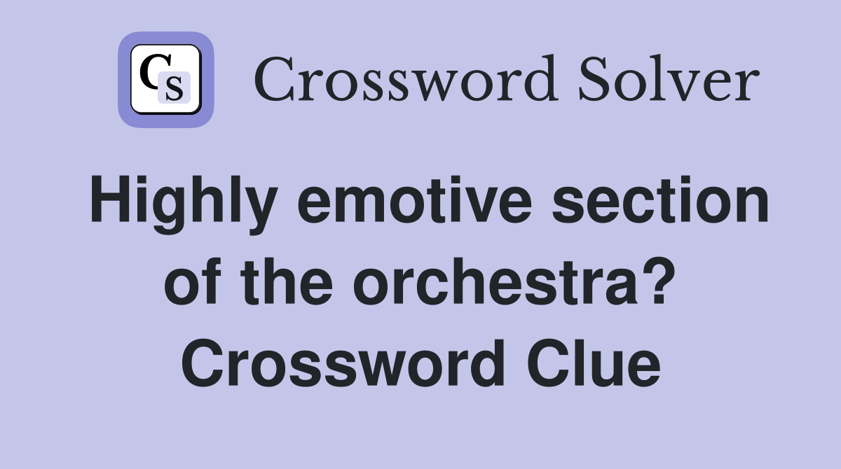 Highly emotive section of the orchestra? Crossword Clue