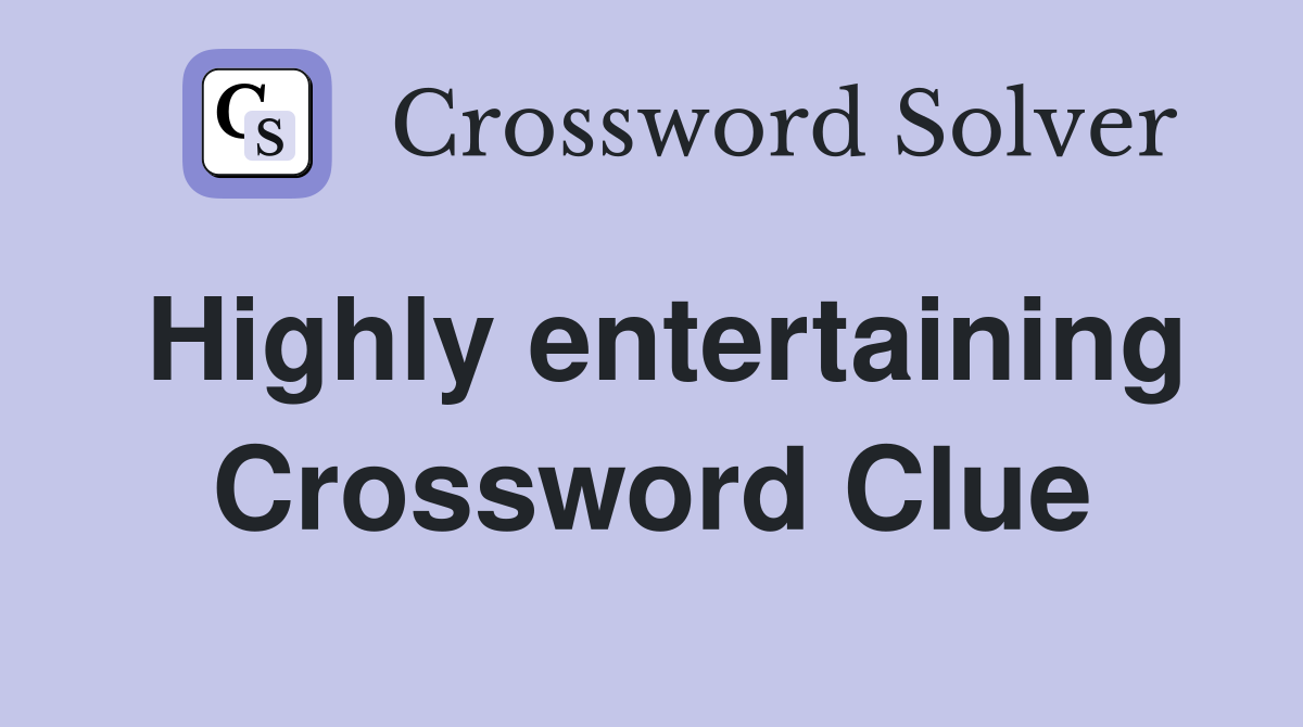 Highly entertaining Crossword Clue