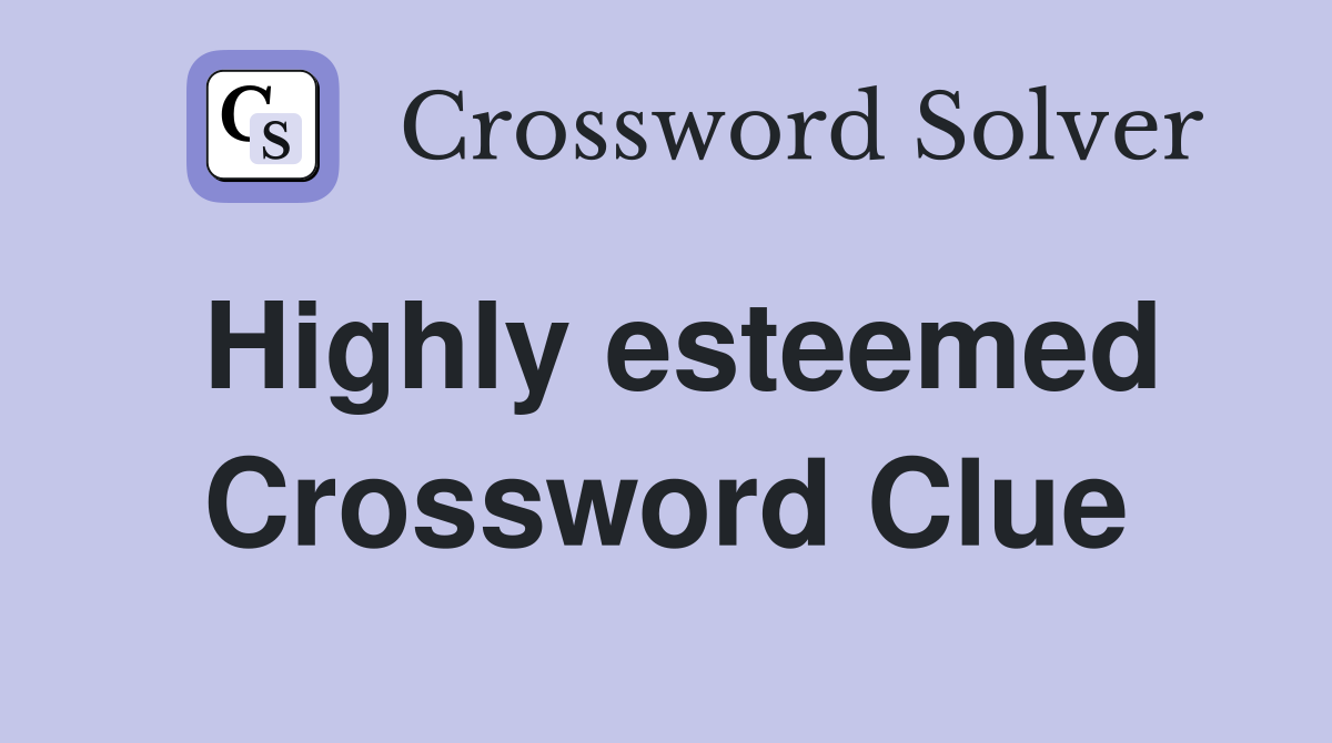 Highly esteemed Crossword Clue