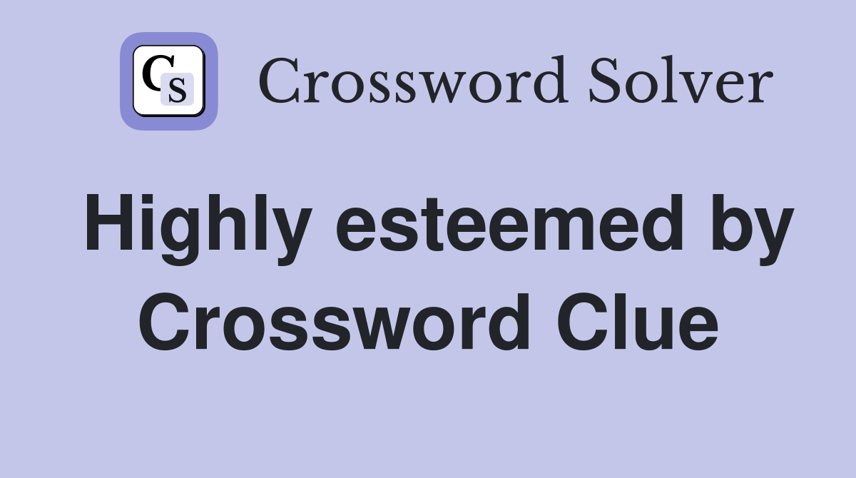 Highly esteemed by Crossword Clue