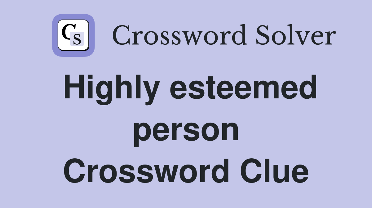 Highly esteemed person Crossword Clue