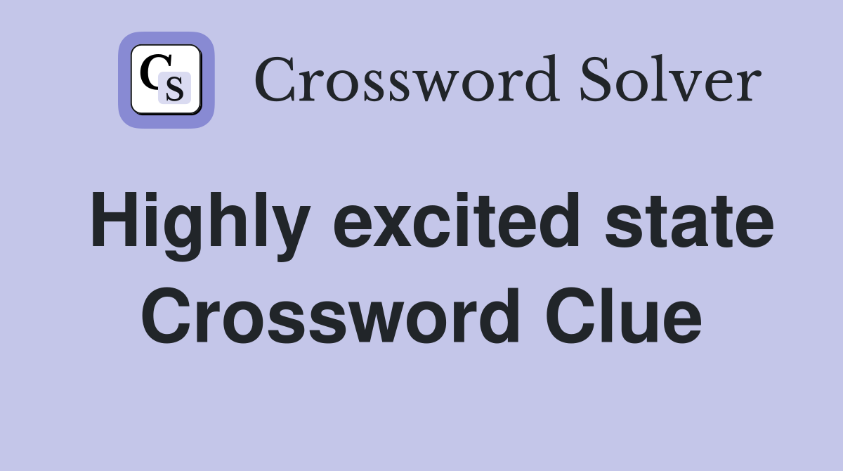 Highly excited state Crossword Clue