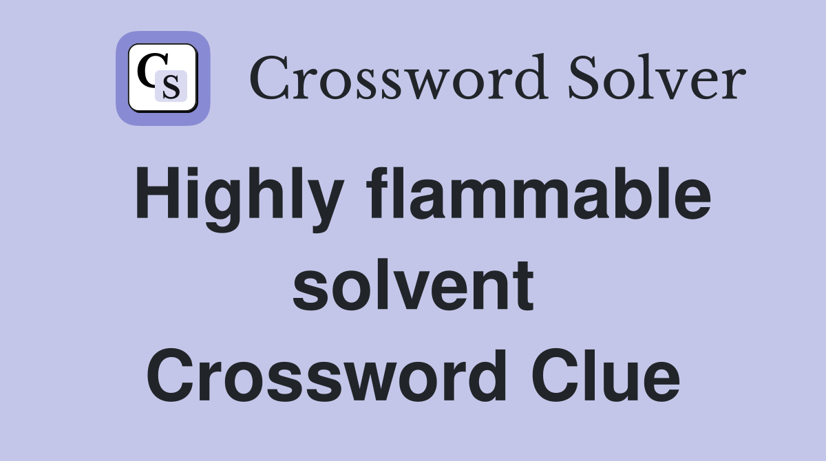 Highly flammable solvent Crossword Clue