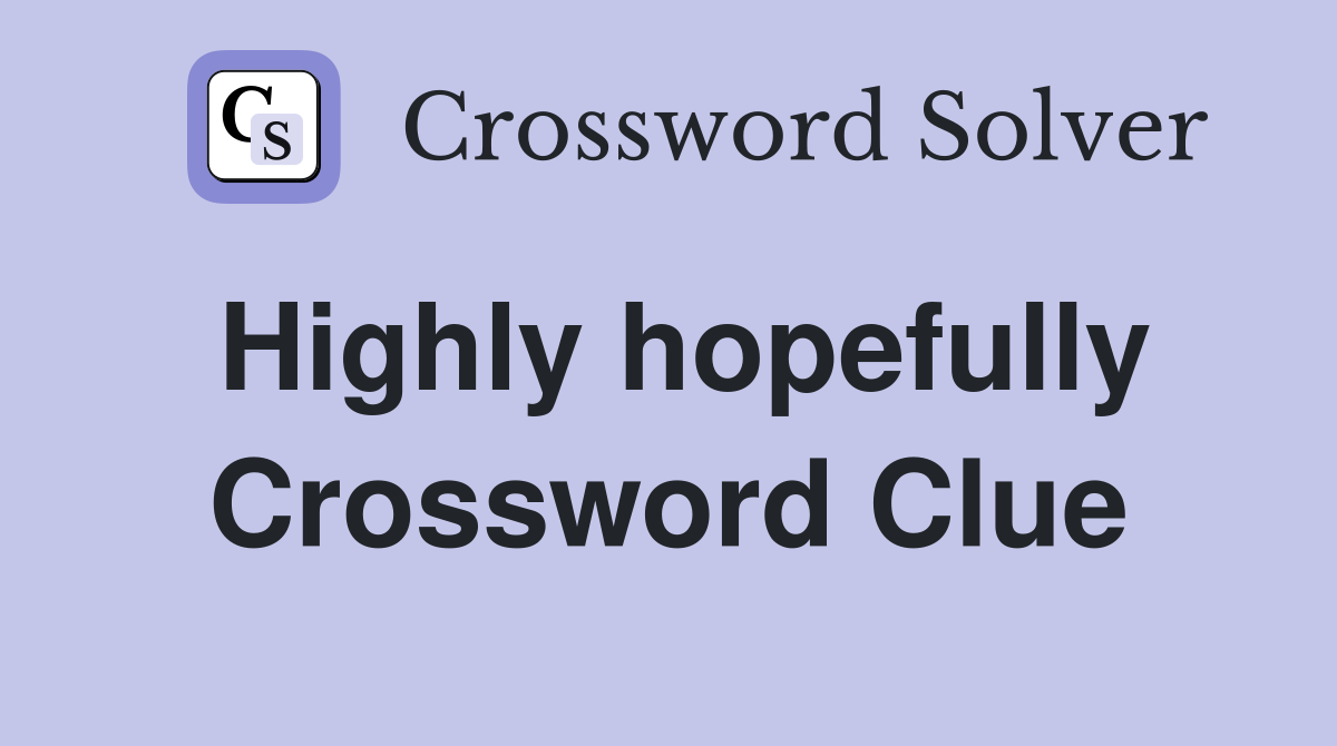 Highly hopefully Crossword Clue