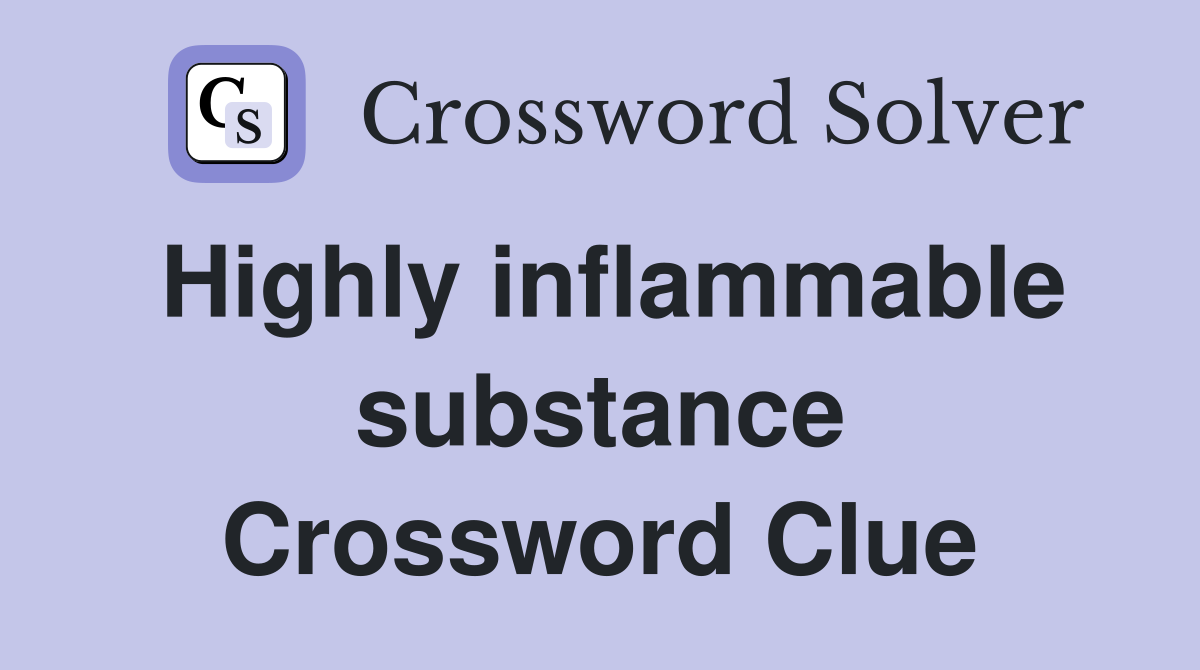 Highly inflammable substance Crossword Clue