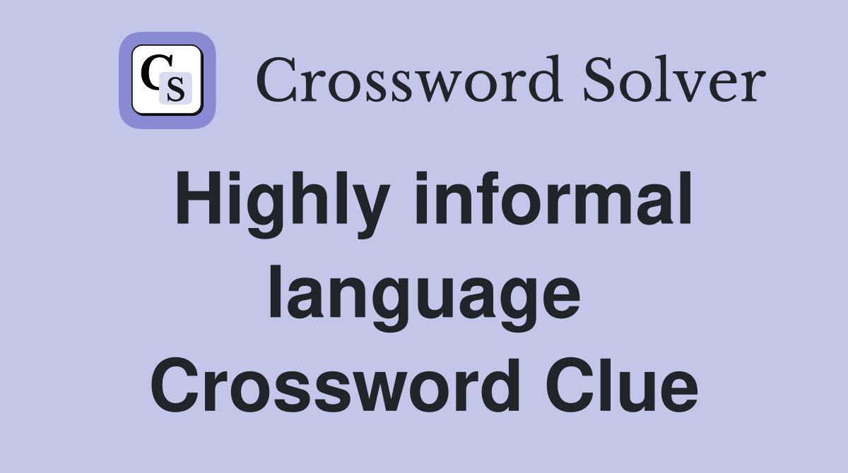 Highly informal language Crossword Clue