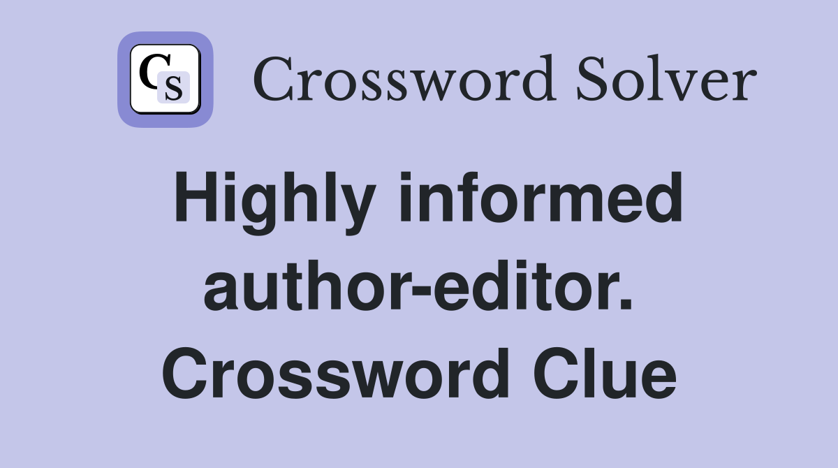 Highly informed author-editor. Crossword Clue