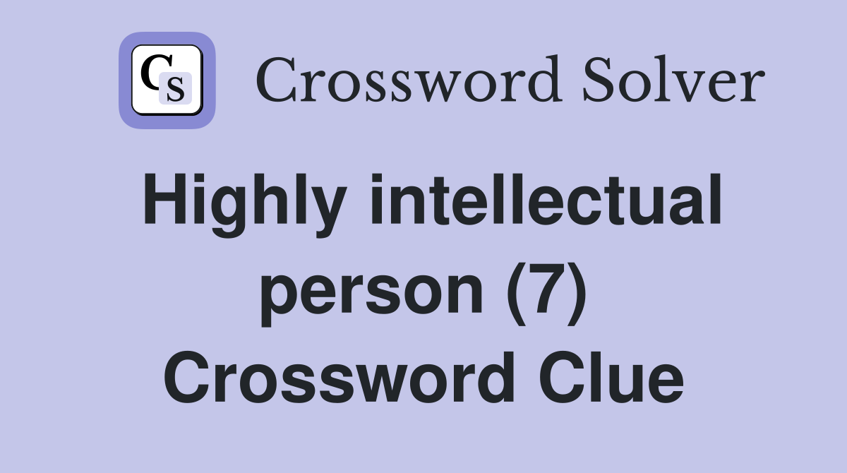 Highly intellectual person (7) Crossword Clue