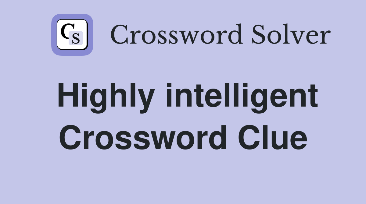 Highly intelligent Crossword Clue