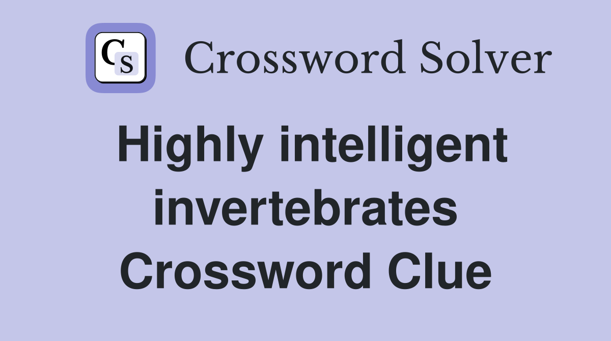 Highly intelligent invertebrates Crossword Clue