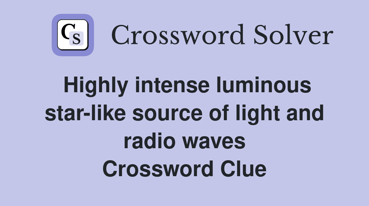 Highly intense luminous star-like source of light and radio waves Crossword Clue