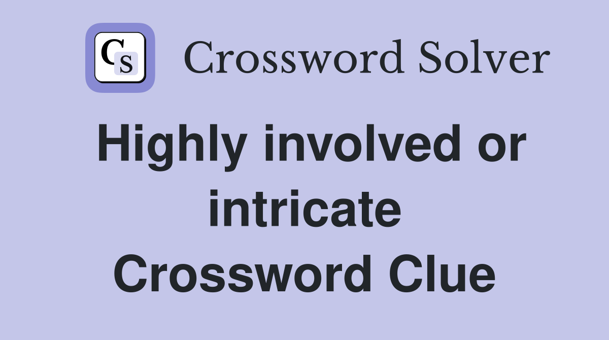 Highly involved or intricate Crossword Clue