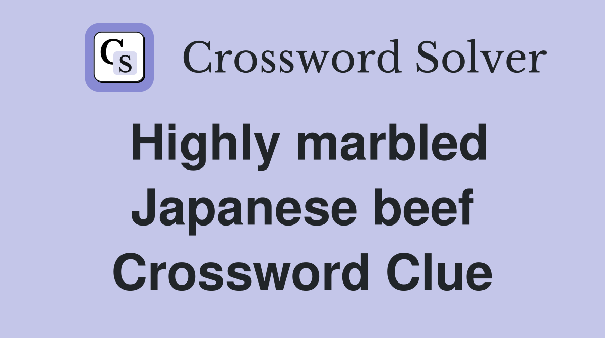 Highly marbled Japanese beef Crossword Clue