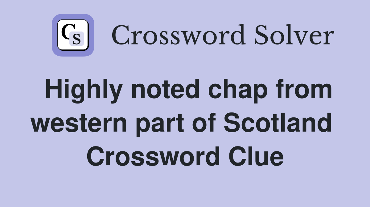 Highly noted chap from western part of Scotland  Crossword Clue