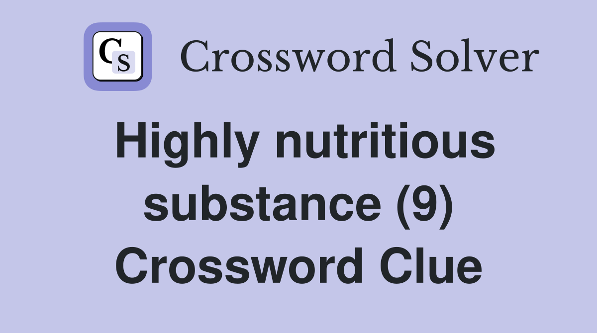 Highly nutritious substance (9) Crossword Clue