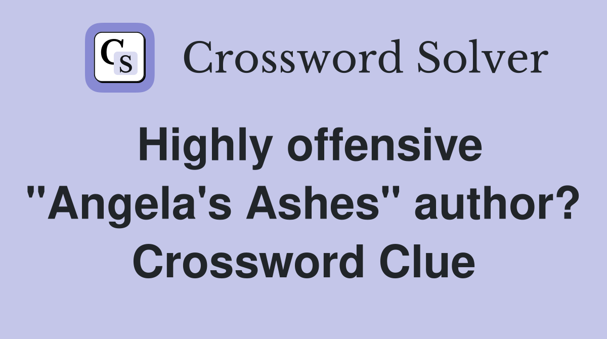 Highly offensive "Angela's Ashes" author? Crossword Clue