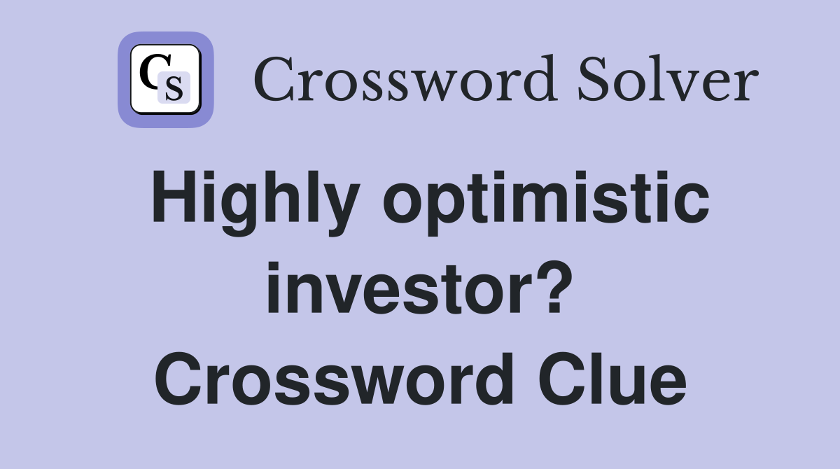 Highly optimistic investor? Crossword Clue