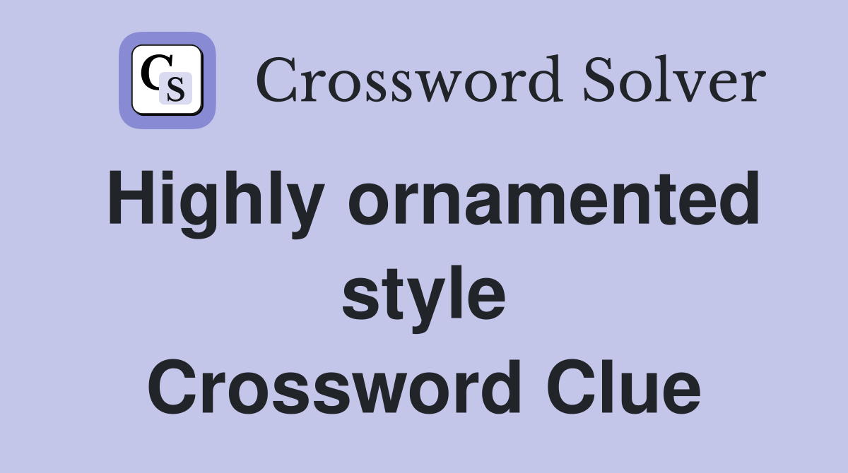 Highly ornamented style Crossword Clue