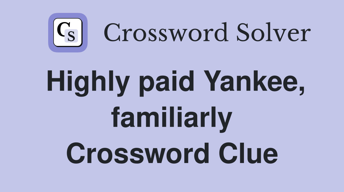 Highly paid Yankee, familiarly Crossword Clue