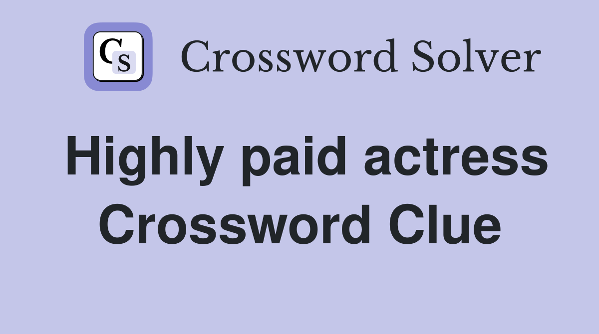 Highly paid actress Crossword Clue