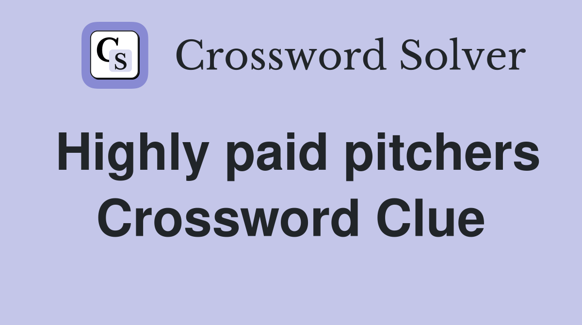 Highly paid pitchers Crossword Clue