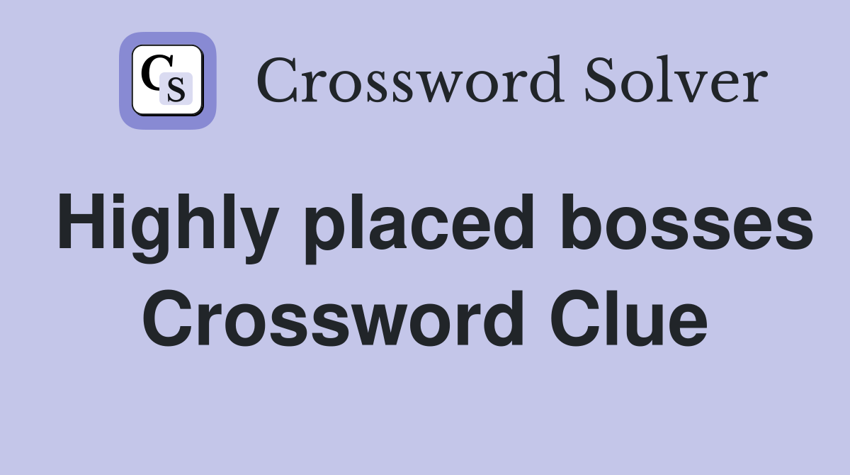 Highly placed bosses Crossword Clue