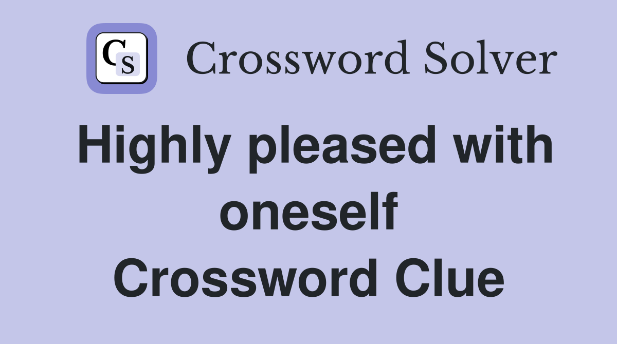 Highly pleased with oneself Crossword Clue