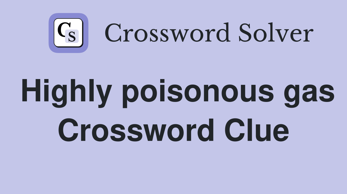 Highly poisonous gas Crossword Clue