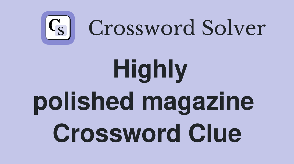 Highly polished magazine  Crossword Clue