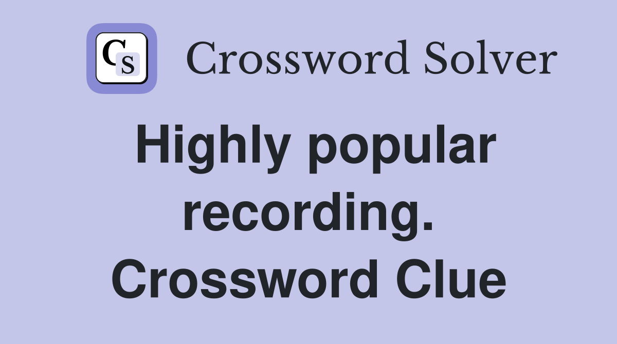 Highly popular recording. Crossword Clue